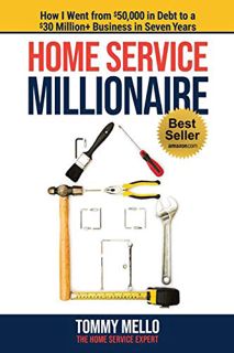 Access KINDLE PDF EBOOK EPUB Home Service Millionaire: How I Went from $50,000 in Debt to a $30 Mill