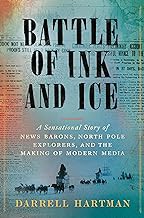 Read FREE (Award Winning Book) Battle of Ink and Ice: A Sensational Story of News Barons, North Pole