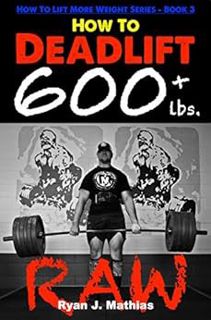 Read KINDLE PDF EBOOK EPUB How To Deadlift 600 lbs. RAW: 12 Week Deadlift Program and Technique Guid