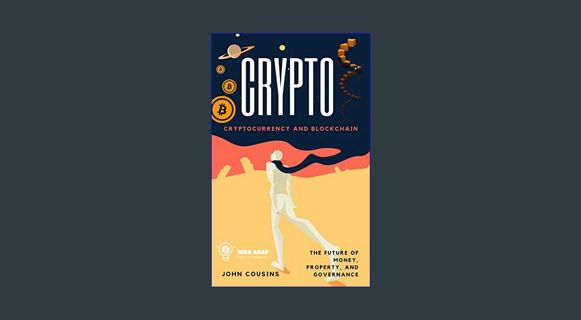 EBOOK [PDF] Crypto: Cryptocurrency and Blockchain: The Future of Money, Property, and Governance