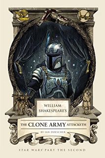 View PDF EBOOK EPUB KINDLE William Shakespeare's The Clone Army Attacketh: Star Wars Part the Second