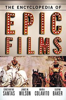 View KINDLE PDF EBOOK EPUB The Encyclopedia of Epic Films by  Constantine Santas,James M. Wilson,Mar