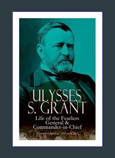 Download Online Ulysses S. Grant: Life of the Fearless General & Commander-in-Chief (Complete Editi