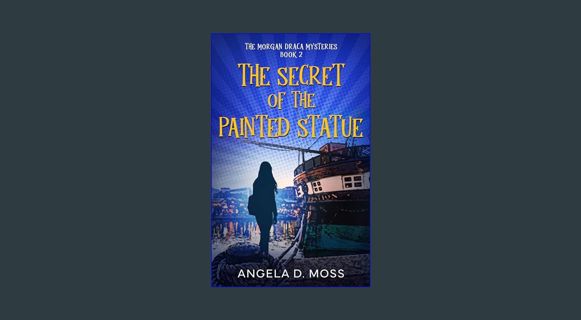 Full E-book The Secret of the Painted Statue: A Middle Grade Baltimore Mystery Caper (The Morgan Dr