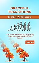 READ BOOK (Award Winners) Graceful Transitions: The Journey With Aging Parents: A Practica