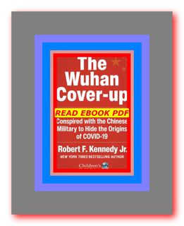 Ebook [Kindle] The Wuhan Cover-Up And the Terrifying Bioweapons Arms Race (Childrenâ€™s Health Defen