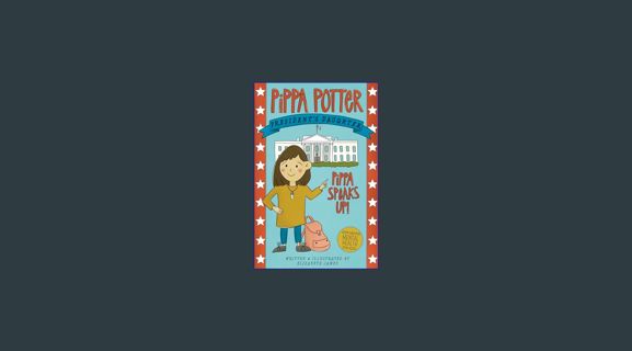 ??pdf^^ ⚡ Pippa Speaks Up!: A Heartwarming, Illustrated White House Adventure Supporting Kids’