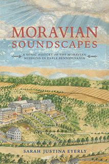 [READ] EBOOK EPUB KINDLE PDF Moravian Soundscapes: A Sonic History of the Moravian Missions in Early