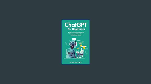 GET [PDF ChatGPT for Beginners: A Guide to Understand AI, Enhance Productivity, and Seize Money Mak