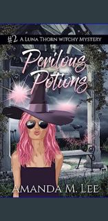 #^R.E.A.D 📖 Perilous Potions (A Luna Thorn Witchy Mystery Book 2)     Kindle Edition {read onli