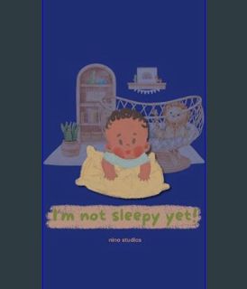GET [PDF I'm not sleepy yet: Dreamy Adventures under the Moonlight (I'm Not Sleepy Yet Collection)
