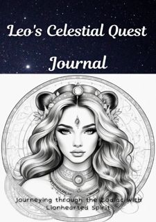 Read [P.D.F] Leo's Celestial Quest Journal: Journeying through the Zodiac with Lionhearted Spirit