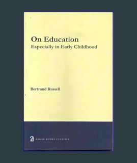 EBOOK [PDF] On Education: Especially in Early Childhood [Jul 03, 2017] Russell, Bertrand     Hardco