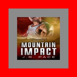 free read [pdf] Mountain Impact (Mont Blanc Rescue #2) [BOOK] BY J.R. Pace