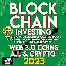 [Read/Download] [Blockchain 2023 Investing: Web 3.0 Coins, A.I., Crypto, Bitcoin, Blockchain-as-a-Se