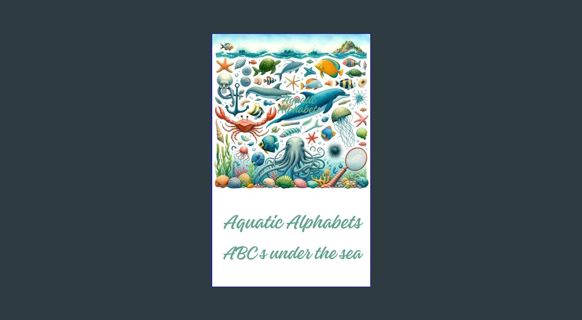 {READ} ⚡ Aquatic Alphabets: ABCs Under the Sea     Kindle Edition #P.D.F. DOWNLOAD^