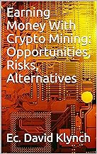 [Reveiw] [Earning Money With Crypto Mining: Opportunities, Risks, Alternatives ] PDF Free Download