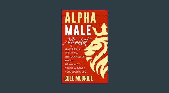(<E.B.O.O.K.$) ✨ Alpha Male Mindset: How to Build Unshakable Self-Confidence, Attract High-Qual