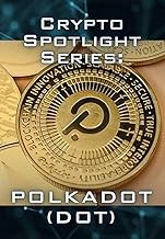 [Reveiw] [Crypto Spotlight Series: Polkadot (DOT) (Crypto for Beginners: Cryptocurrency Spotlight Se