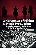 READ BOOK (Award Winners) 4 Horsemen of Mixing & Music Production: How To Get An Industry