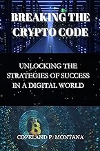 [Reveiw] [BREAKING THE CRYPTO CODE: UNLOCKING THE STRATEGIES OF SUCCESS IN A DIGITAL MARKET. ] PDF F