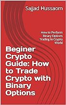 [Reveiw] [Beginer Crypto Guide: How to Trade Crypto with Binary Options: How to Perform Binary Optio