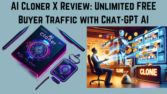 AI Cloner X Review: Unlimited FREE Buyer Traffic with Chat-GPT AI