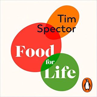 Get [PDF EBOOK EPUB KINDLE] Food for Life: The New Science of Eating Well by  Tim Spector,Leighton P