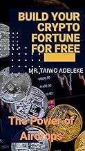 [Read/Download] [BUILD YOUR CRYPTO FORTUNE FOR FREE: MAXIMIZING AIRDROPS TO GET RICH ] [PDF - KINDLE