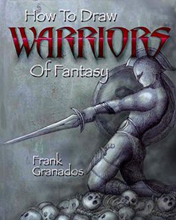 [Access] KINDLE PDF EBOOK EPUB How To Draw Warriors Of Fantasy by  Frank Granados 🖊️
