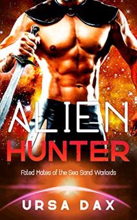 [View] [PDF EBOOK EPUB KINDLE] Alien Hunter: A SciFi Alien Romance (Fated Mates of the Sea Sand Warl