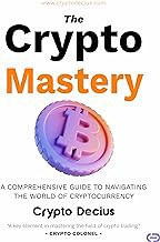[Read/Download] [The Crypto Mastery: A comprehensive guide to navigating the world of cryptocurrency