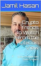 [Read/Download] [Crypto Trends to Watch from the Litecoin View: A Conversation with David Schwartz (
