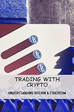 [Read/Download] [Trading With Crypto: Understanding Bitcoin & Ethereum ] [PDF - KINDLE - EPUB - MOBI
