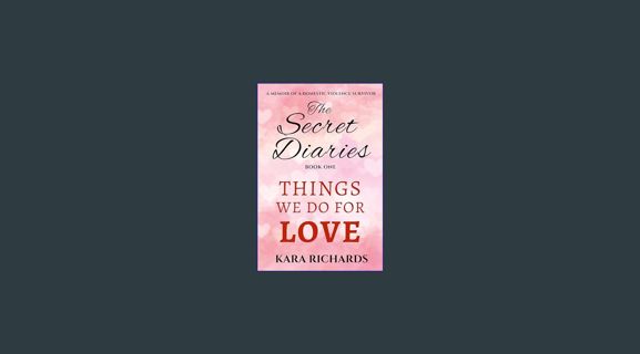 #^Download 💖 Things We Do For Love: The Secret Diaries - Book One - A Memoir of a Domestic Viol