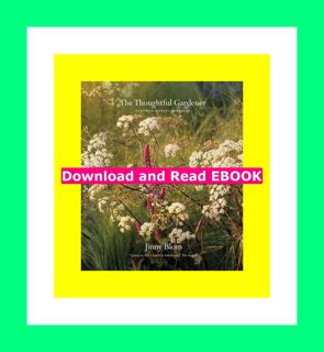 DOWNLOAD EBOOK PDF KINDLE The Thoughtful Gardener An Intelligent Approach to Garden Design [[F.r.e.