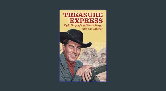 {DOWNLOAD} ⚡ Treasure Express: Epic Days of the Wells Fargo     Paperback – January 16, 2024 PD