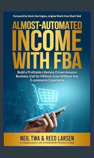 Read Ebook 📚 Almost-Automated Income with FBA: Build a Profitable Lifestyle-Driven Amazon Busin