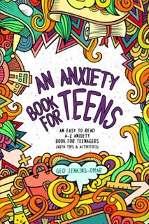 ACCESS EBOOK EPUB KINDLE PDF An Anxiety Book for Teens: An Easy To Read A-Z Anxiety Book for Teenage