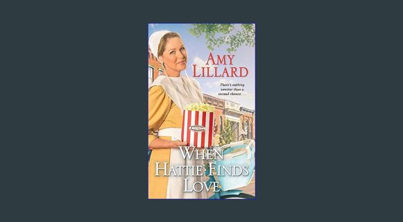 GET [PDF When Hattie Finds Love: Heartwarming Amish romance set in Missouri (Paradise Valley Book 4