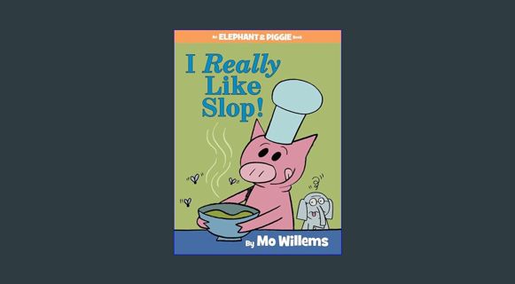 DOWNLOAD NOW I Really Like Slop!-An Elephant and Piggie Book     Hardcover – October 27, 2015