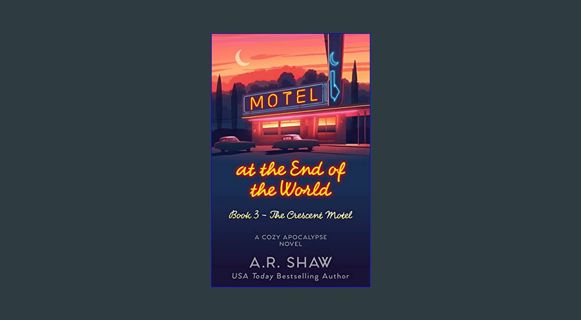 GET [PDF The Crescent Motel: A Cozy Apocalypse (Motel at the End of the World Book 3)     Kindle Ed
