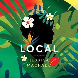 VIEW [EPUB KINDLE PDF EBOOK] Local: A Memoir by  Jessica Machado,Mapuana Makia,Brilliance Audio 💗