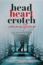 FREE B.o.o.k (Medal Winner) Head,  Heart,  Crotch Connections: How Not to Fail In Search of Your