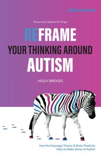 ((Read_[P.D.F])) Reframe Your Thinking Around Autism  How the Polyvagal Theory and Brain Plasticit