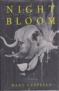 [Access] PDF EBOOK EPUB KINDLE Night Bloom: A Memoir by  Mary Cappello 📫
