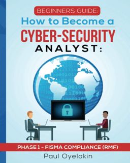 ((P.D.F))^^ Beginners Guide  How to Become a Cyber-Security Analyst  Phase 1 - FISMA Compliance (R
