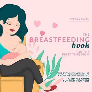 [GET] EBOOK EPUB KINDLE PDF The Breastfeeding Book for the First Time Mom: Everything You Must Know