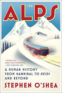 Get [EPUB KINDLE PDF EBOOK] The Alps: A Human History from Hannibal to Heidi and Beyond by  Stephen