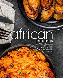 Read [PDF EBOOK EPUB KINDLE] African Recipes: An African Cookbook with Delicious African Recipes for